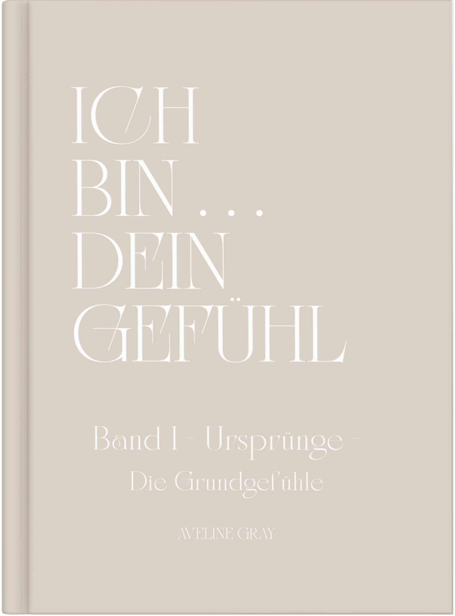 Cover von „Ich bin dein Gefühl – Band I: Ursprünge – Die Grundgefühle“ von Aveline Gray